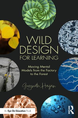 Wild Design for Learning: Moving Mental Models from the Factory to the Forest.