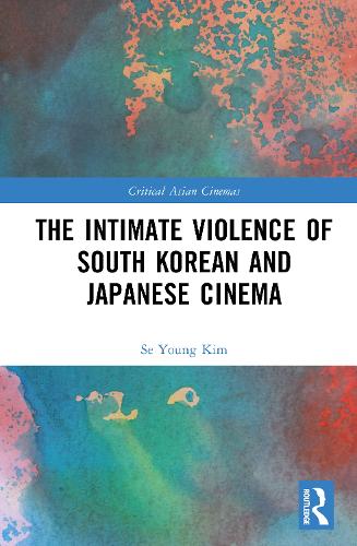 The Intimate Violence of South Korean and Japanese Cinema.