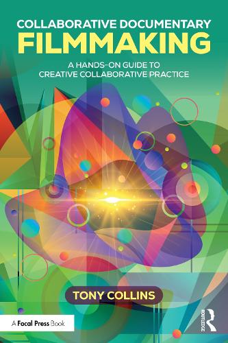 Collaborative Documentary Filmmaking: A Hands-On Guide to Creative Collaborative Practice.