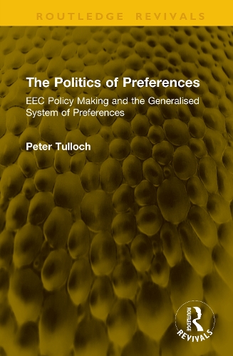 The Politics of Preferences: EEC Policy Making and the Generalised System of Preferences.