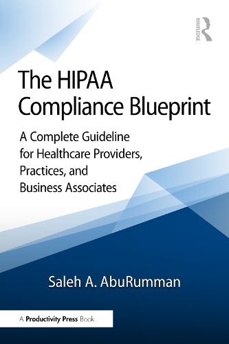 The HIPAA Compliance Blueprint: A Complete Guideline for Healthcare Providers, Practices, and Business Associates.