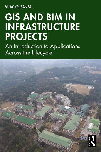GIS and BIM in Infrastructure Projects: An Introduction to Applications Across the Lifecycle.