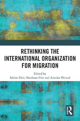 Rethinking the International Organization for Migration.