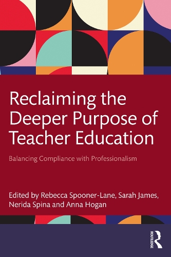 Reclaiming the Deeper Purpose of Teacher Education: Balancing Compliance with Professionalism.