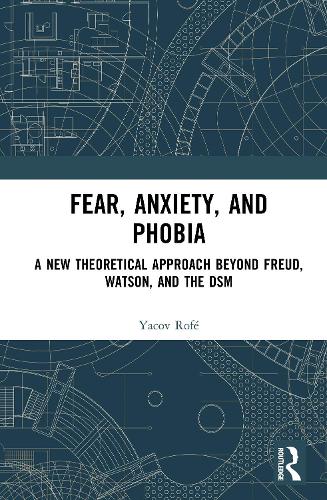 Fear, Anxiety, and Phobia: A New Theoretical Approach Beyond Freud, Watson, and the DSM.