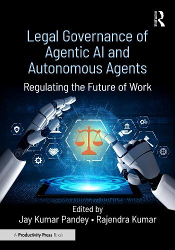 Legal Governance of Agentic AI and Autonomous Agents: Regulating the Future of Work.