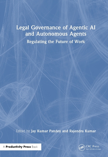 Legal Governance of Agentic AI and Autonomous Agents: Regulating the Future of Work.