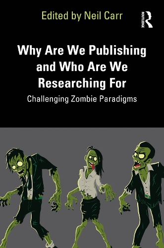 Why Are We Publishing and Who Are We Researching For: Challenging Zombie Paradigms.