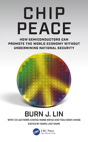 Chip Peace: How Semiconductors Can Promote the World Economy Without Undermining National Security.