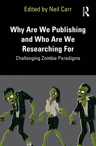 Why Are We Publishing and Who Are We Researching For: Challenging Zombie Paradigms.
