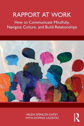 Rapport at Work: How to Communicate Mindfully, Navigate Culture, and Build Relationships.