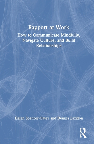 Rapport at Work: How to Communicate Mindfully, Navigate Culture, and Build Relationships.