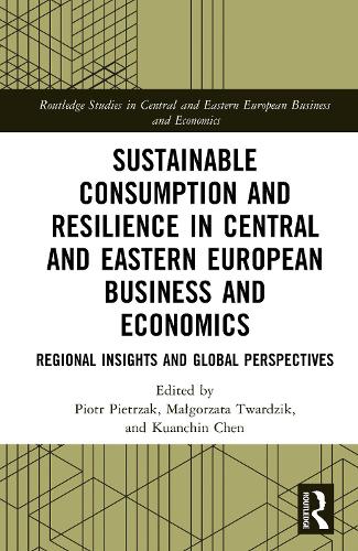 Sustainable Consumption and Resilience in Central and Eastern European Business and Economics: Regional Insights and Global Perspectives.