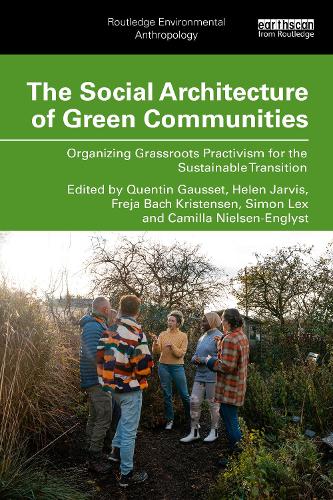The Social Architecture of Green Communities: Organizing Grassroots Practivism for the Sustainable Transition.