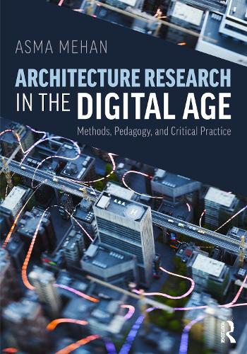 Architecture Research in the Digital Age: Methods, Pedagogy, and Critical Practice.