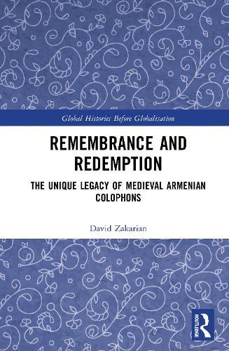 Remembrance and Redemption: The Unique Legacy of Medieval Armenian Colophons.