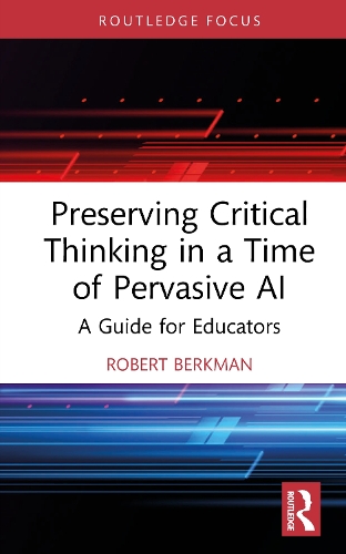 Preserving Critical Thinking in a Time of Pervasive AI: A Guide for Educators.