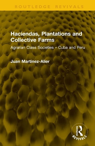 Haciendas, Plantations and Collective Farms: Agrarian Class Societies - Cuba and Peru.