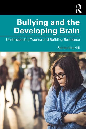 Bullying and the Developing Brain: Understanding Trauma and Building Resilience.