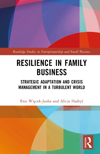 Resilience in Family Business: Strategic Adaptation and Crisis Management in a Turbulent World.