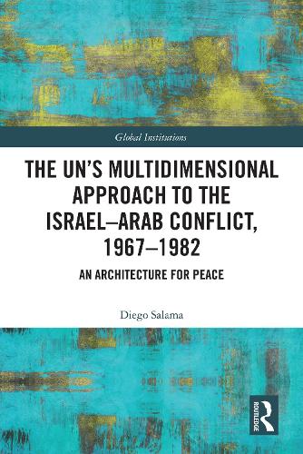 The UN's Multidimensional Approach to the Israel-Arab Conflict, 1967-1982