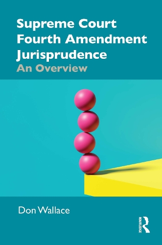 Supreme Court Fourth Amendment Jurisprudence: An Overview.