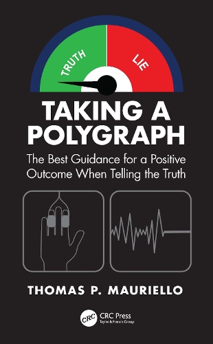 Taking a Polygraph: The Best Guidance for a Positive Outcome When Telling the Truth.