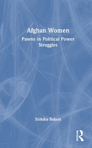 Afghan Women: Pawns in Political Power Struggles.