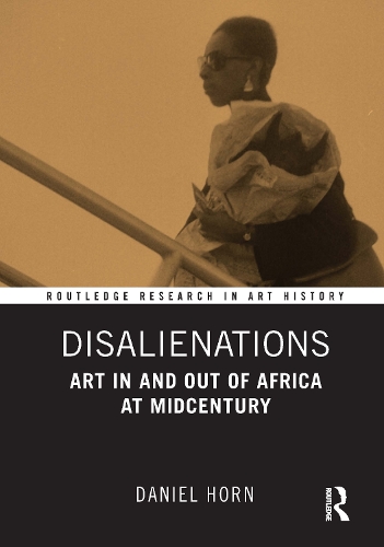 Disalienations: Art in and out of Africa at Midcentury.