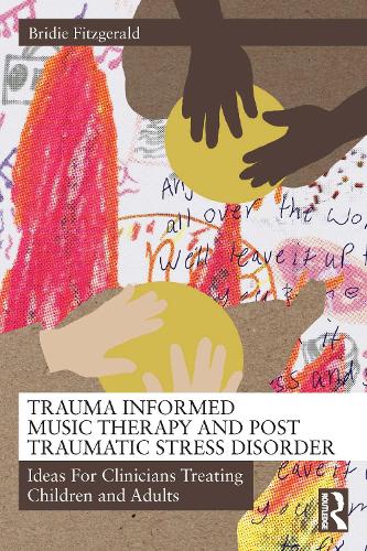 Trauma Informed Music Therapy and Post Traumatic Stress Disorder: Ideas For Clinicians Treating Children and Adults.
