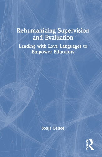 Rehumanizing Supervision and Evaluation: Leading with Love Languages to Empower Educators.