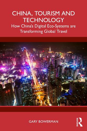 China, Tourism and Technology: How China's Digital Eco-Systems are Transforming Global Travel.