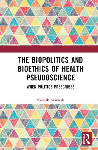 The Biopolitics and Bioethics of Health Pseudoscience: When Politics Prescribes.