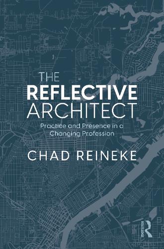 The Reflective Architect: Practice and Presence in a Changing Profession.