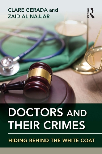 Doctors and Their Crimes: Hiding Behind the White Coat.