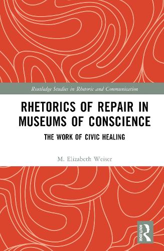 Rhetorics of Repair in Museums of Conscience: The Work of Civic Healing.
