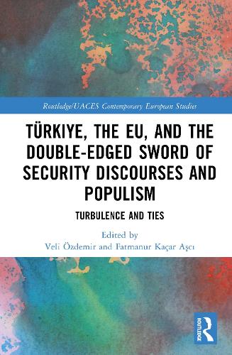 Tuerkiye, the EU, and the Double-Edged Sword of Security Discourses and Populism: Turbulence and Ties.