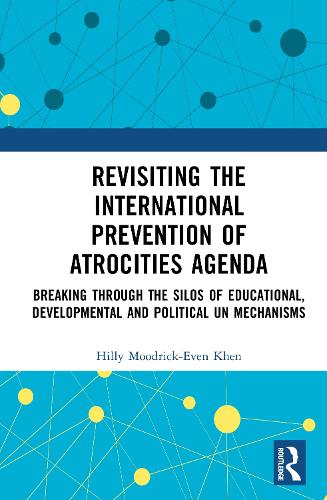 Revisiting the International Prevention of Atrocities Agenda: Breaking Through the Silos of Educational, Developmental and Political UN Mechanisms.