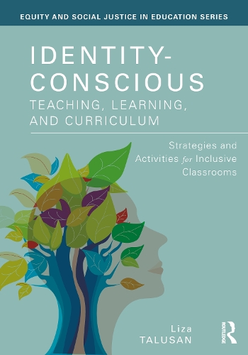 Identity-Conscious Teaching, Learning, and Curriculum: Strategies and Activities for Inclusive Classrooms.