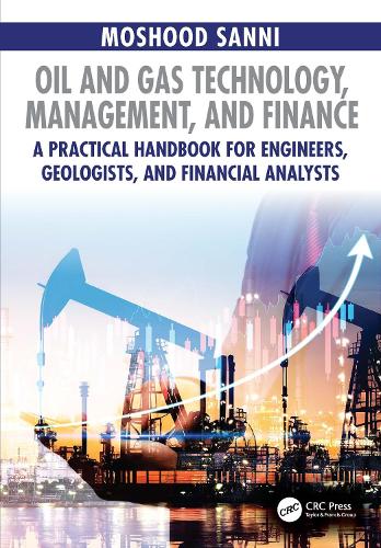 Oil and Gas Technology, Management, and Finance: A Practical Handbook for Engineers, Geologists, and Financial Analysts.
