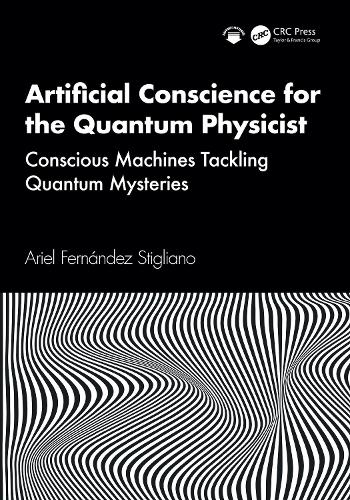 Artificial Conscience for the Quantum Physicist: Conscious Machines Tackling Quantum Mysteries.