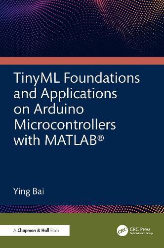 TinyML Foundations and Applications on Arduino Microcontrollers with MATLAB.