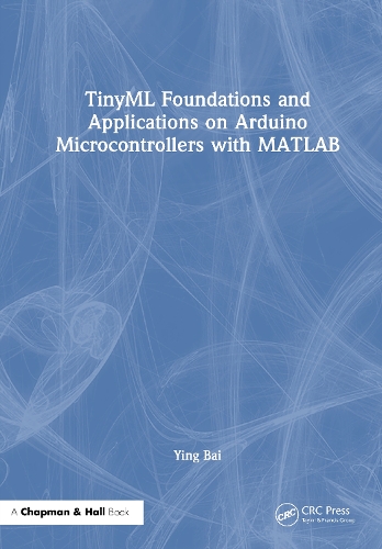 TinyML Foundations and Applications on Arduino Microcontrollers with MATLAB.