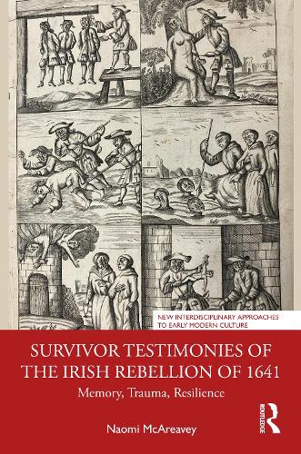 Survivor Testimonies of the Irish Rebellion of 1641: Memory, Trauma, Resilience.