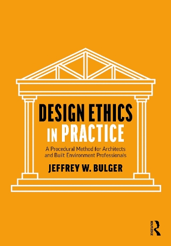 Design Ethics in Practice: A Procedural Method for Architects and Built Environment Professionals.