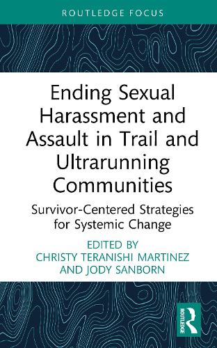 Ending Sexual Harassment and Assault in Trail and Ultrarunning Communities: Survivor-Centered Strategies for Systemic Change.
