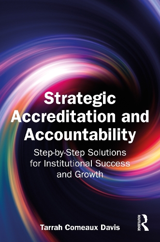 Strategic Accreditation and Accountability: Step-by-Step Solutions for Institutional Success and Growth.