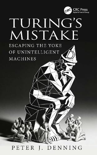 Turing's Mistake: Escaping the Yoke of Unintelligent Machines.