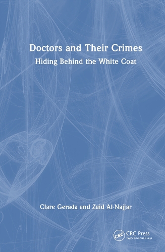 Doctors and Their Crimes: Hiding Behind the White Coat.