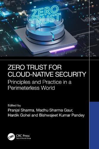 Zero Trust for Cloud-Native Security: Principles and Practice in a Perimeterless World.